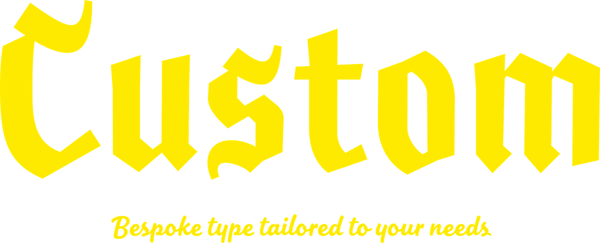 Custom: Bespoke type tailored to your needs
